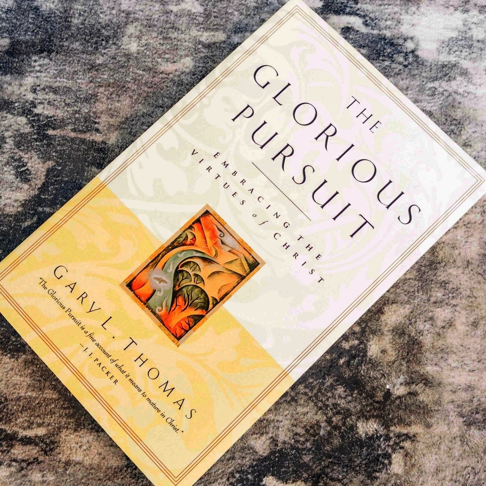 The‎ Glorious Pursuit Embracing Virtues of Christ Gary L Thomas NavPress